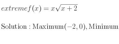 The extreme f(x)=xsqrt(x+2) is Maximum(-2,0),Minimum(-4/3 ,-(4sqrt(2))/(3sqrt(3)))